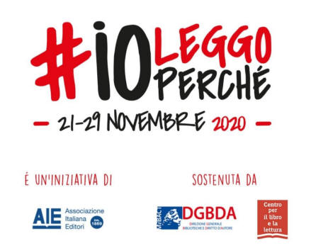 L'immagine pu contenere: il seguente testo "#iOLEGG0 LEGGO PERCHE 21-29 NOVEMBRE 2020  UN'INIZIATIVA DI SOSTENUTA DA AIE Italiana Associazione Editori 1869 DGBDA DIREZIONE GENERALE Centro per il libro lettura"